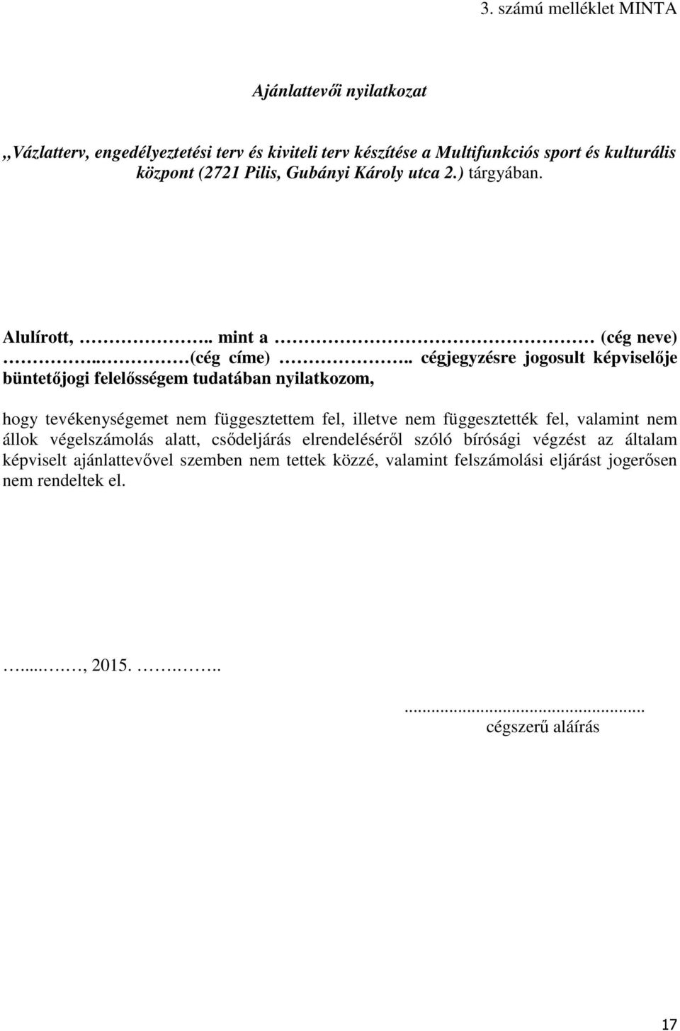 . cégjegyzésre jogosult képviselője büntetőjogi felelősségem tudatában nyilatkozom, hogy tevékenységemet nem függesztettem fel, illetve nem függesztették fel,