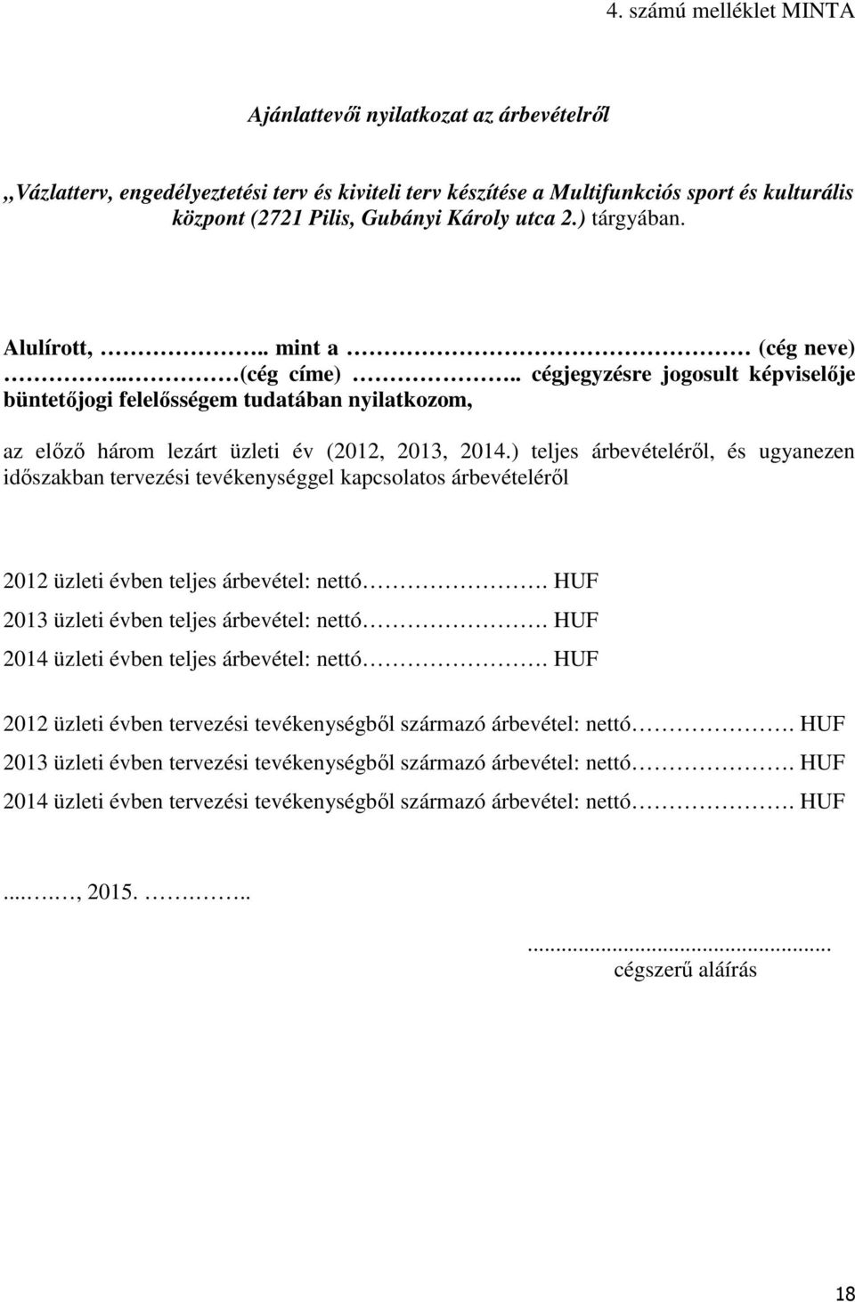 ) teljes árbevételéről, és ugyanezen időszakban tervezési tevékenységgel kapcsolatos árbevételéről 2012 üzleti évben teljes árbevétel: nettó. HUF 2013 üzleti évben teljes árbevétel: nettó.