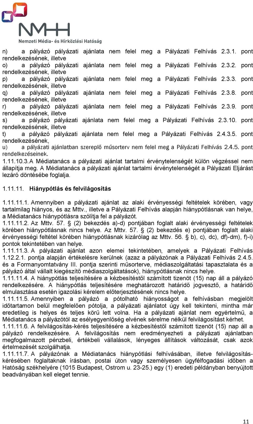 pont rendelkezésének, illetve r) a pályázó pályázati ajánlata nem felel meg a Pályázati Felhívás 2.3.9.