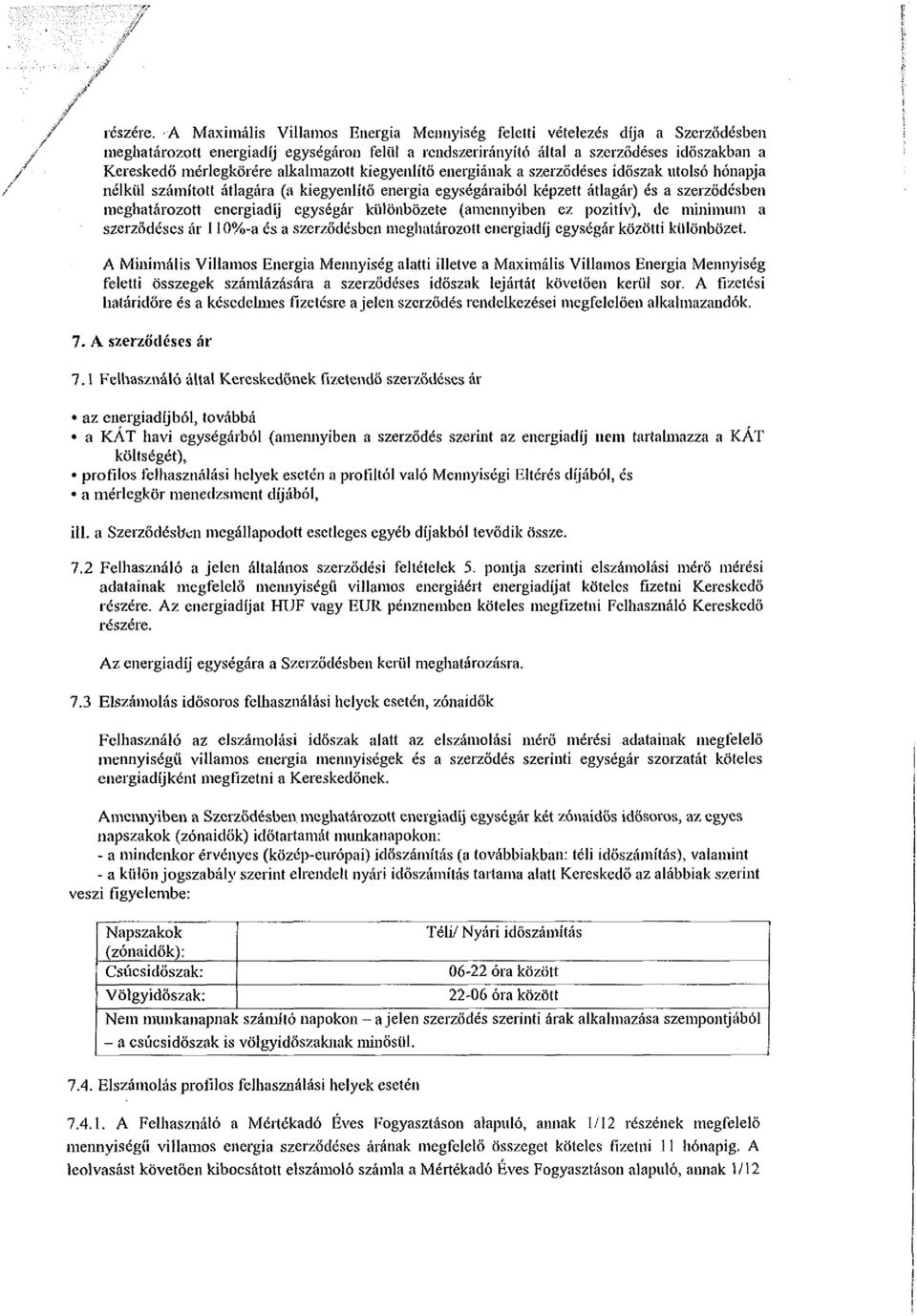 alkalmazott kiegyenlítő energiának a szerződéses időszak utolsó hónapja nélkül számított átlagára (a kiegyenlítő energia egységáraiból képzett átlagár) és a szerződésben meghatározott energiadíj