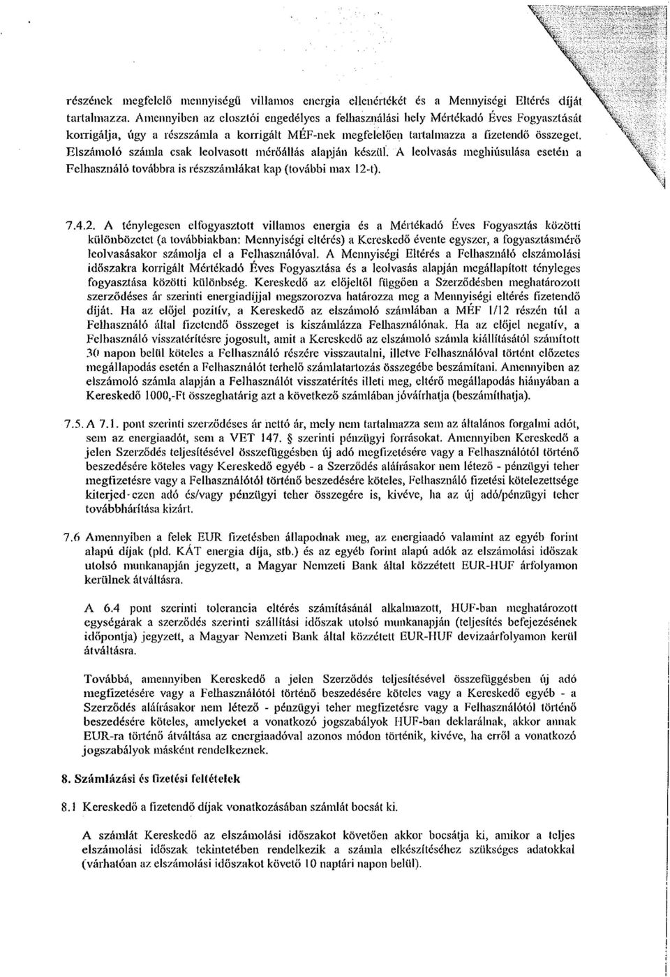 Elszámoló számla csak leolvasott mcröáliás alapján készül. A leolvasás meghiúsulása esetén a Felhasználó továbbra is részszámlákat kap (további max 12-