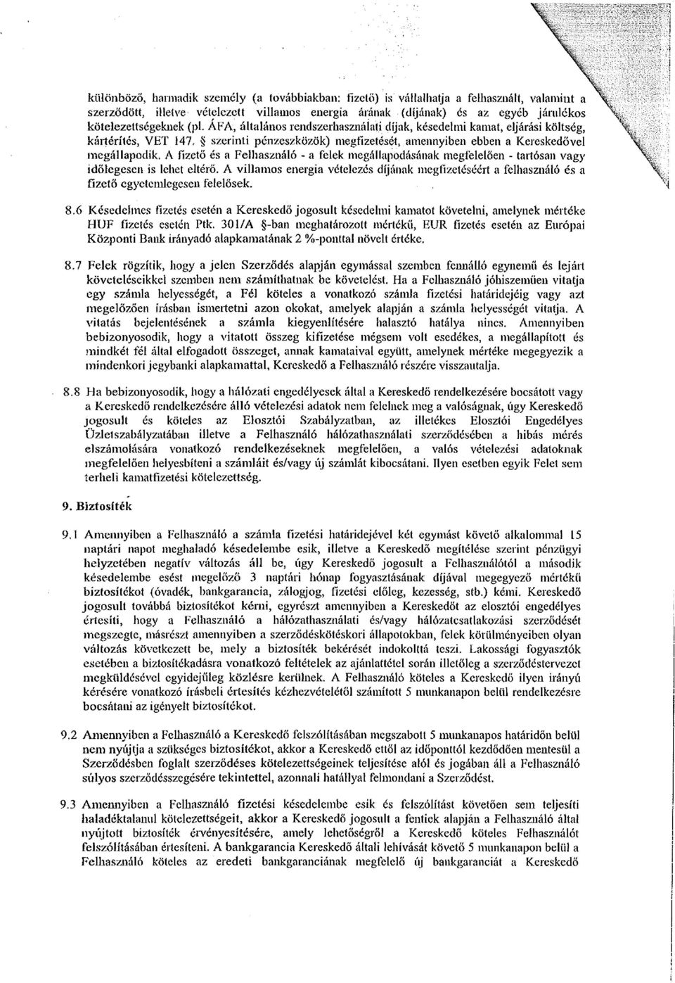 ÁFA, általános rendszerhasznáiatí díjak, késedelmi kamat, eljárási költség, kártérítés, VET Í47, szerinti pénzeszközök) megfizetését, amennyiben ebben a Kereskedővel megállapodik.