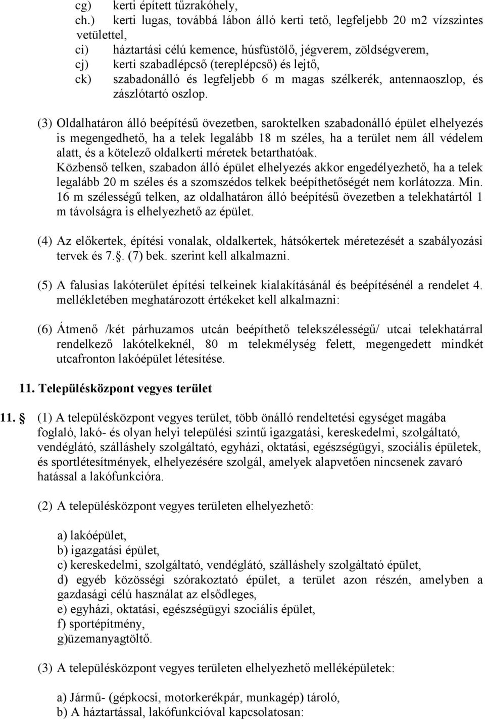 ck) szabadonálló és legfeljebb 6 m magas szélkerék, antennaoszlop, és zászlótartó oszlop.