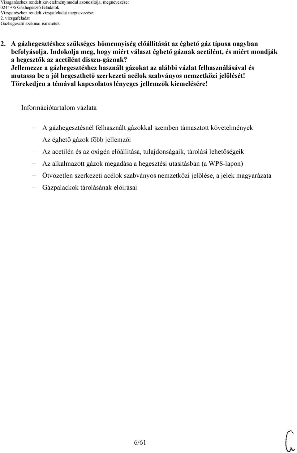 Jellemezze a gázhegesztéshez használt gázokat az alábbi vázlat felhasználásával és mutassa be a jól hegeszthető szerkezeti acélok szabványos nemzetközi jelölését!