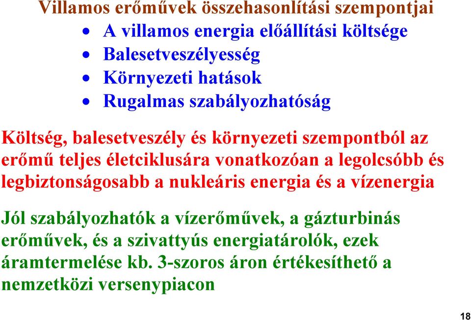 vonatkozóan a legolcsóbb és legbiztonságosabb a nukleáris energia és a vízenergia Jól szabályozhatók a vízerőművek, a