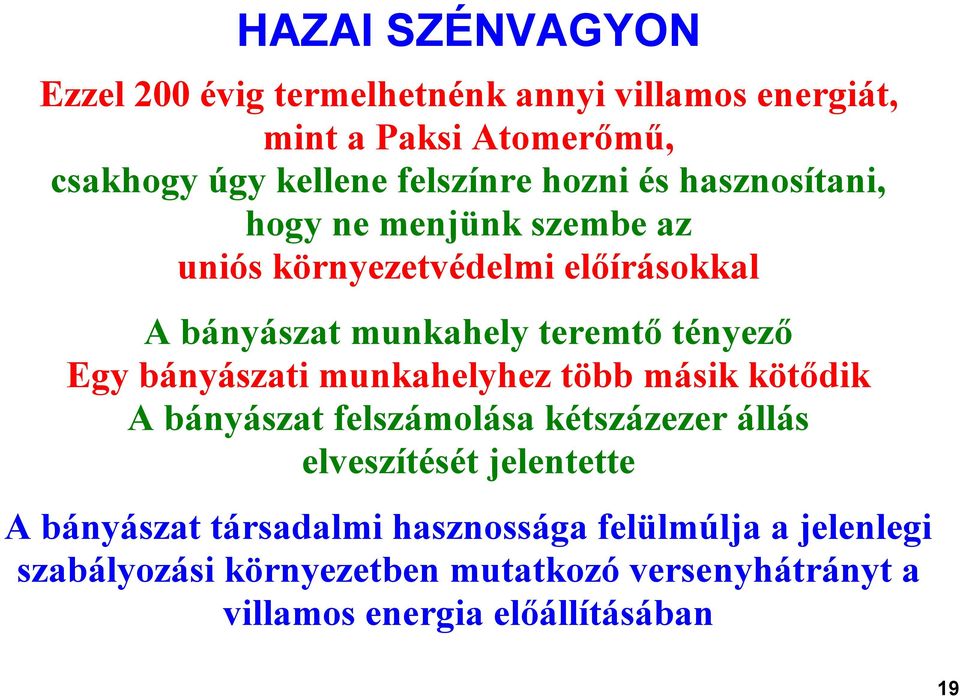 bányászati munkahelyhez több másik kötődik A bányászat felszámolása kétszázezer állás elveszítését jelentette A bányászat