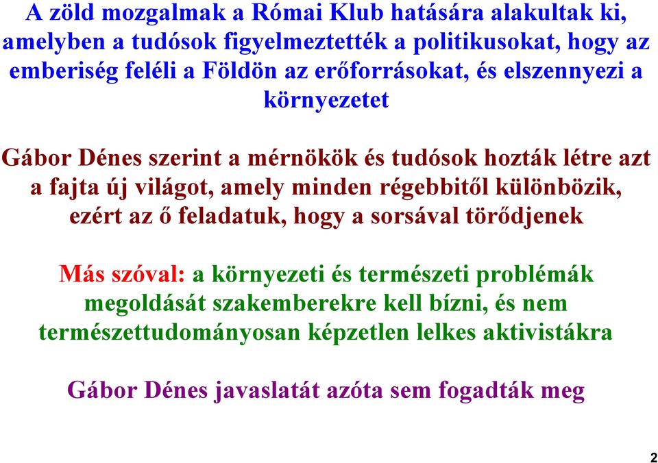 amely minden régebbitől különbözik, ezért az ő feladatuk, hogy a sorsával törődjenek Más szóval: a környezeti és természeti problémák