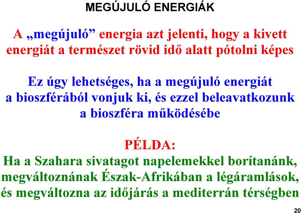 ezzel beleavatkozunk a bioszféra működésébe PÉLDA: Ha a Szahara sivatagot napelemekkel