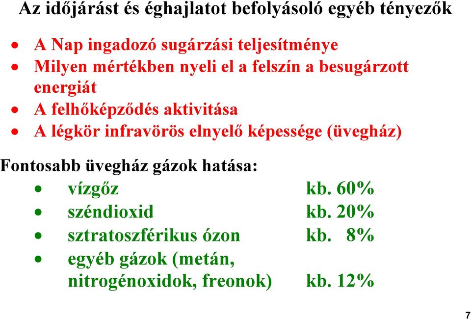 légkör infravörös elnyelő képessége (üvegház) Fontosabb üvegház gázok hatása: vízgőz kb.