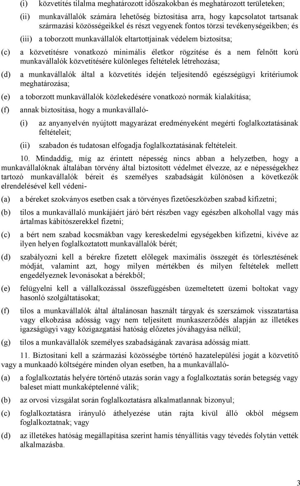 munkavállalók közvetítésére különleges feltételek létrehozása; (d) a munkavállalók által a közvetítés idején teljesítendő egészségügyi kritériumok meghatározása; (e) a toborzott munkavállalók