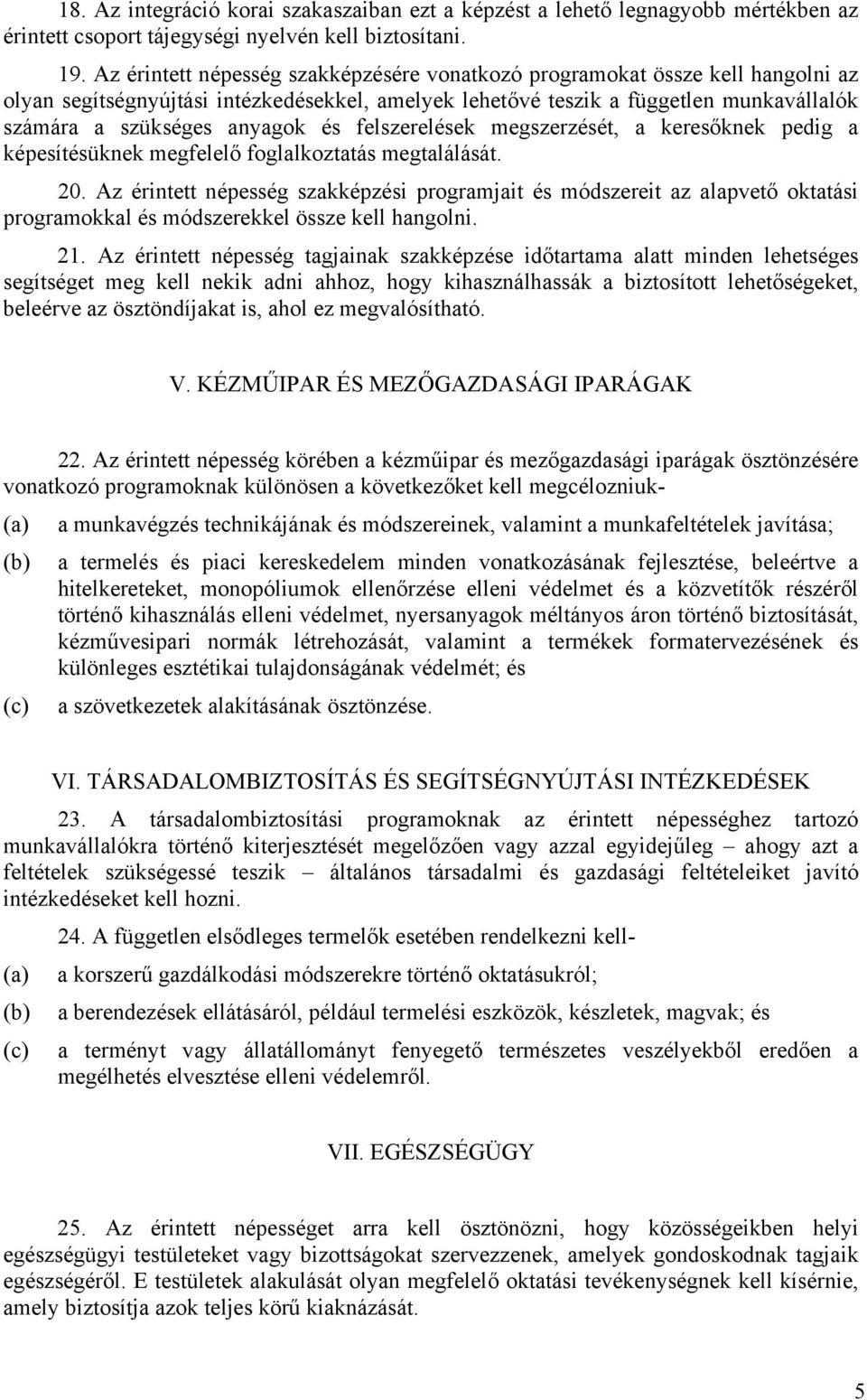 és felszerelések megszerzését, a keresőknek pedig a képesítésüknek megfelelő foglalkoztatás megtalálását. 20.