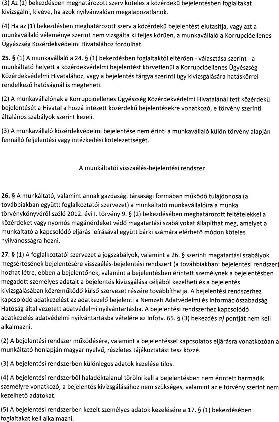 Ügyészség Közérdekvédelmi Hivatalához fordulhat. 25. (1) A munkavállaló a 24.