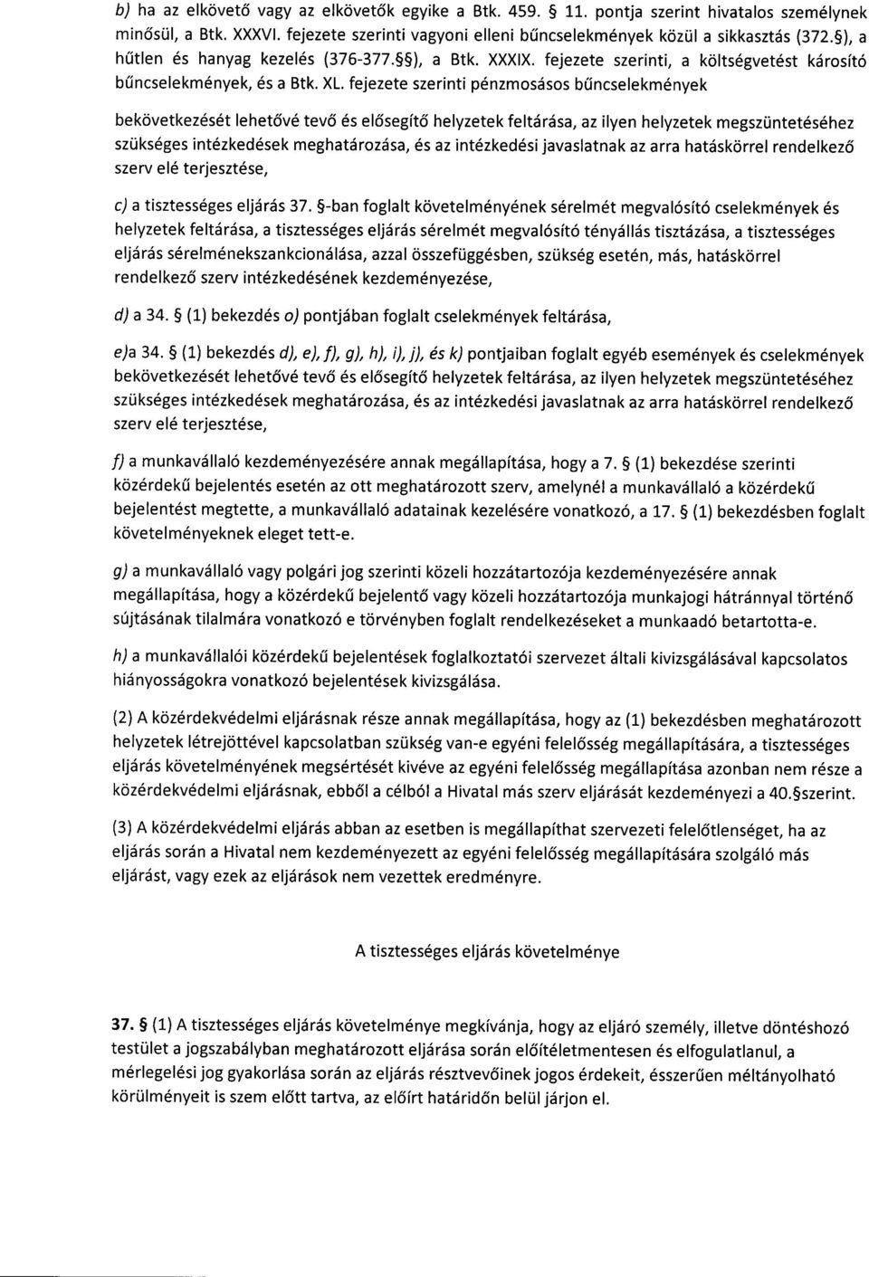 fejezete szerinti pénzmosásos b ű ncselekmények bekövetkezését lehet ővé tev ő és el ősegít ő helyzetek feltárása, az ilyen helyzetek megszüntetéséhe z szükséges intézkedések meghatározása, és az