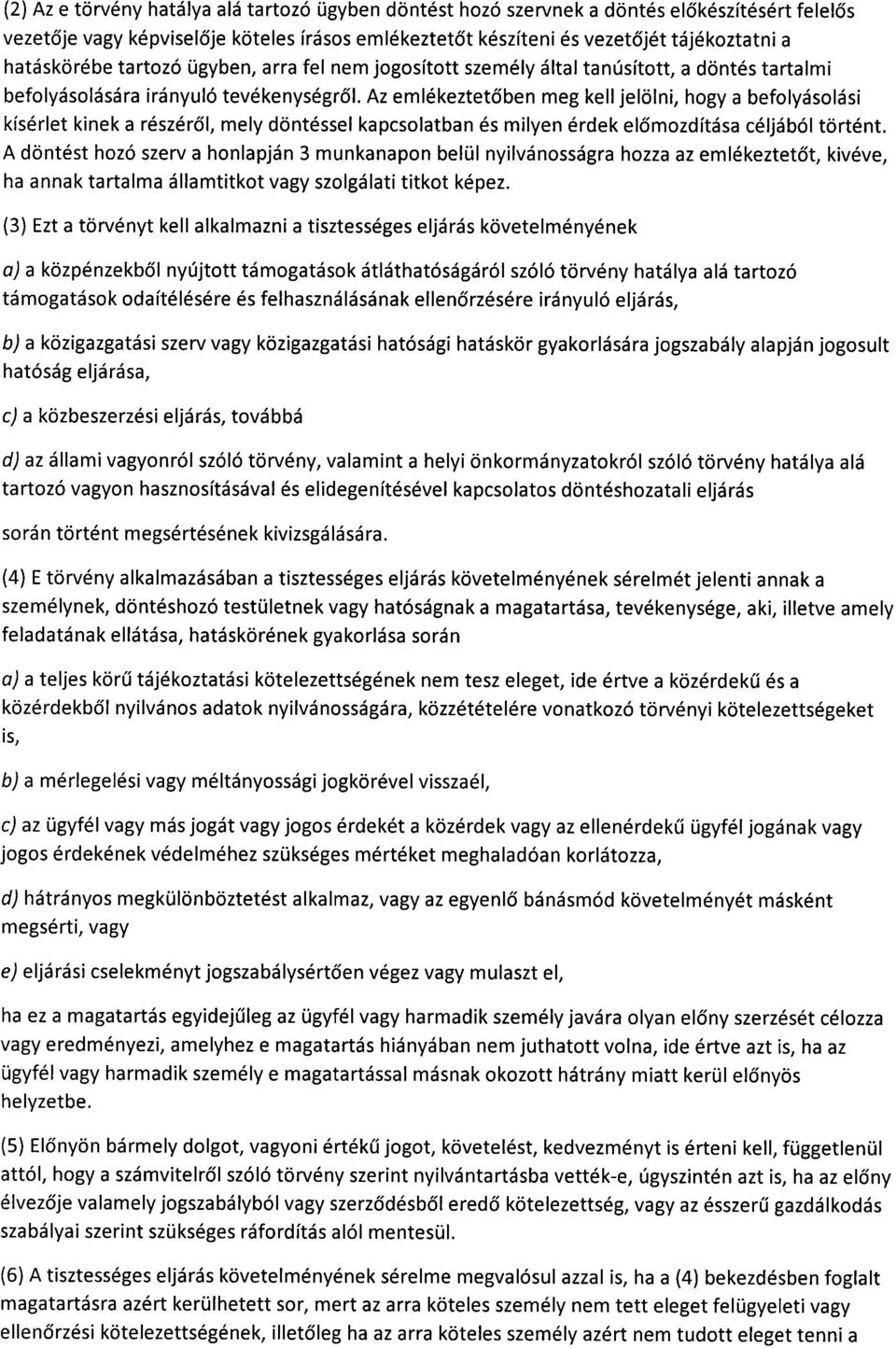 Az emlékeztető ben meg kell jelölni, hogy a befolyásolás i kísérlet kinek a részéről, mely döntéssel kapcsolatban és milyen érdek el őmozdítása céljából történt.