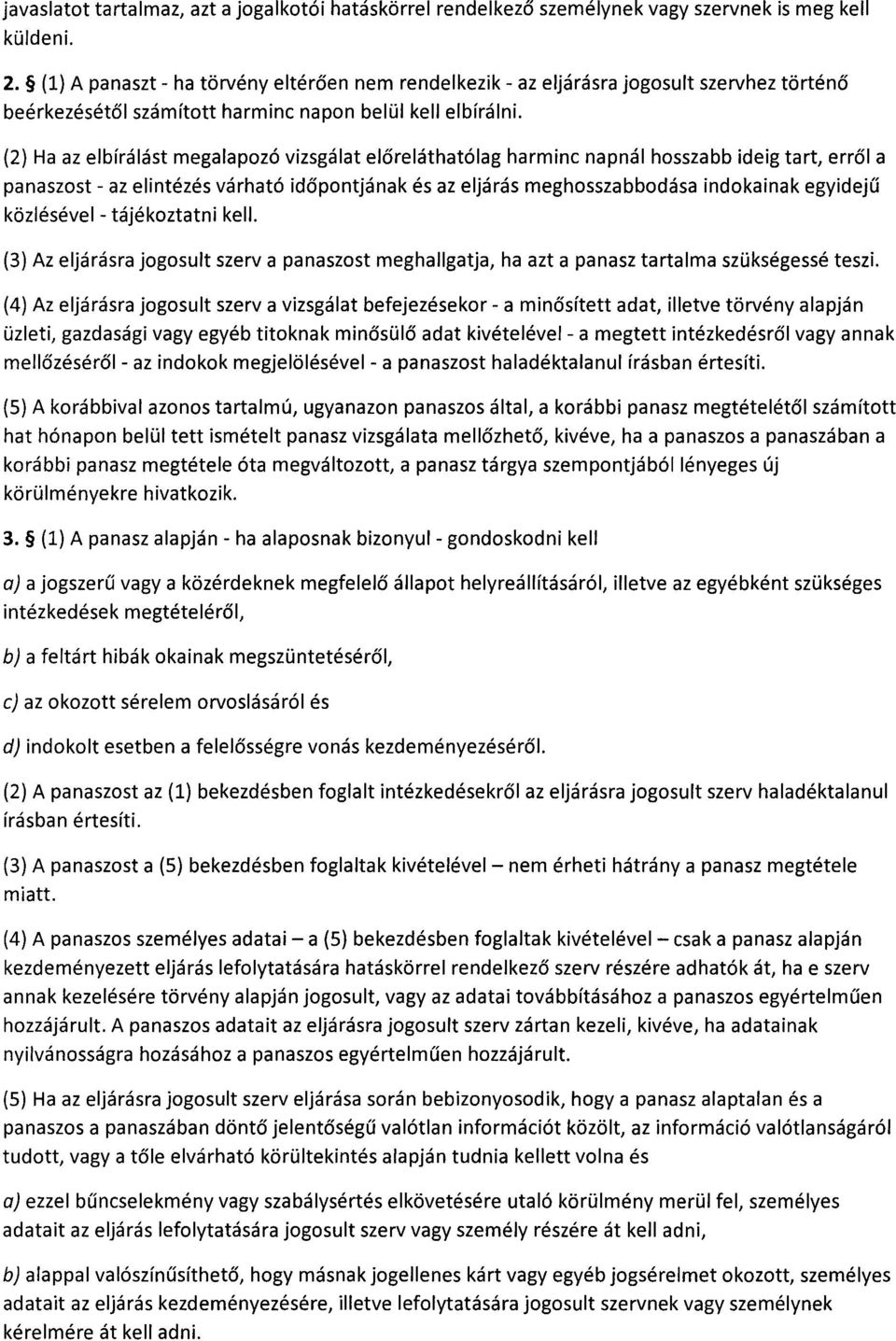 (2) Ha az elbírálást megalapozó vizsgálat előreláthatólag harminc napnál hosszabb ideig tart, err ő l a panaszost - az elintézés várható id őpontjának és az eljárás meghosszabbodása indokainak