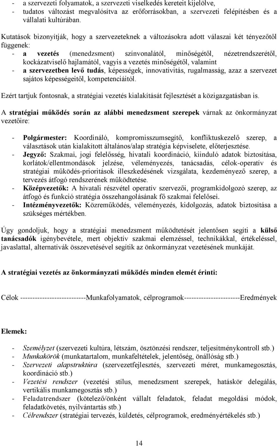 vagyis a vezetés minőségétől, valamint - a szervezetben levő tudás, képességek, innovativitás, rugalmasság, azaz a szervezet sajátos képességeitől, kompetenciáitól.