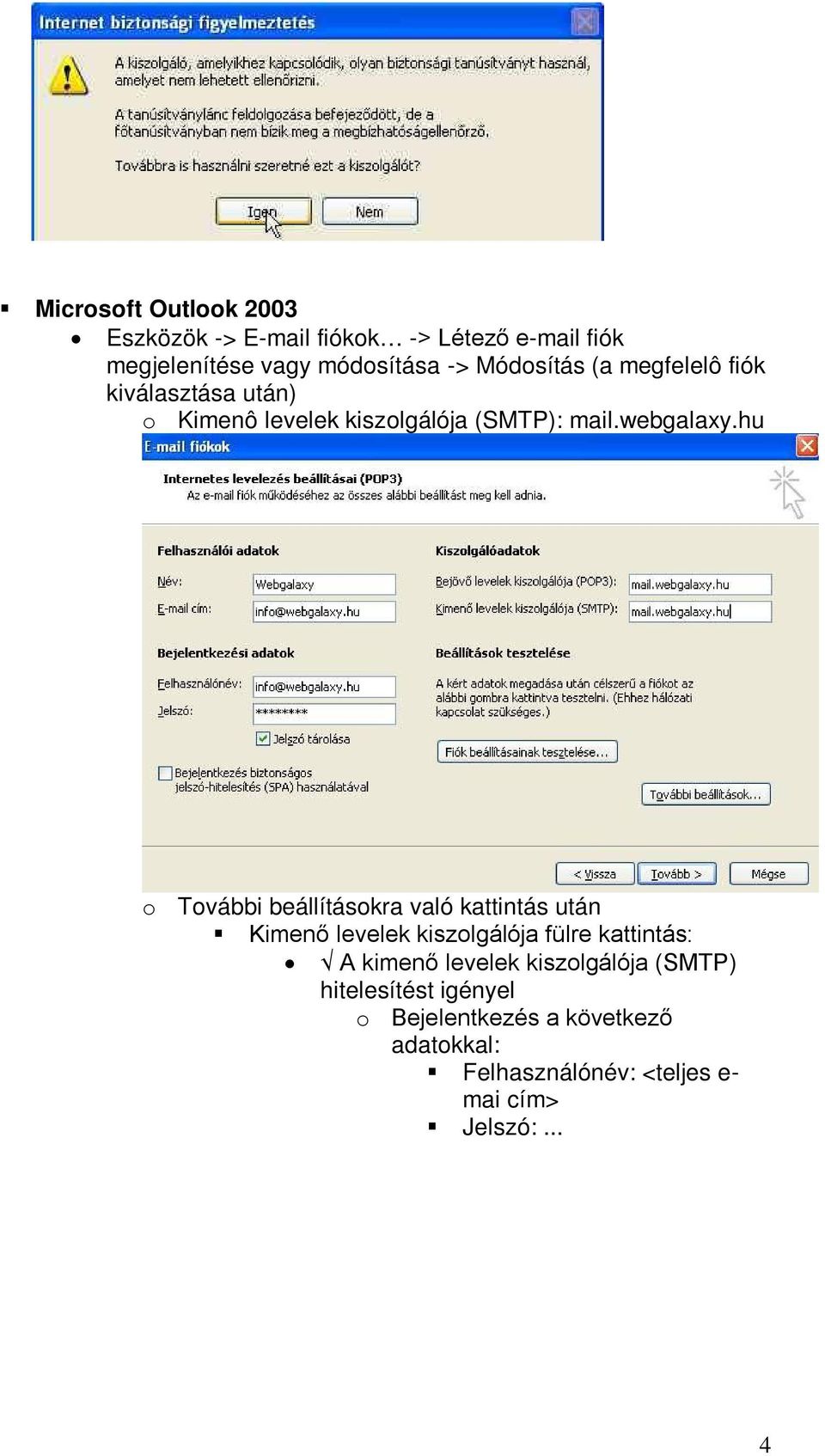 hu o További beállításokra való kattintás után Kimenő levelek kiszolgálója fülre kattintás: A kimenő levelek