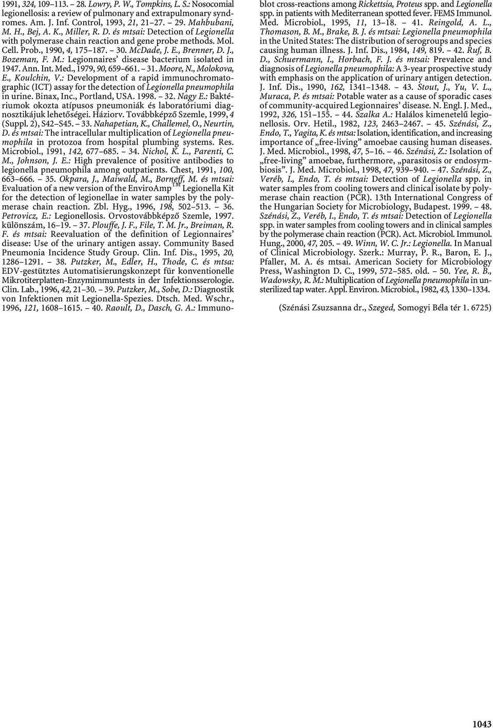 Ann. Int. Med., 1979, 90, 659 661. 31. Moore, N., Molokova, E., Koulchin, V.: Development of a rapid immunochromatographic (ICT) assay for the detection of Legionella pneumophila in urine. Binax, Inc.