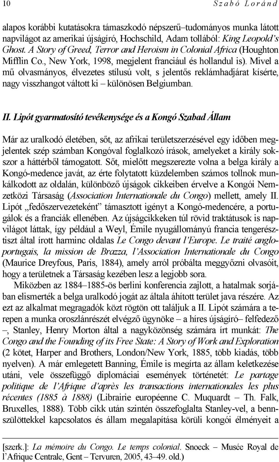 Mivel a mű olvasmányos, élvezetes stílusú volt, s jelentős reklámhadjárat kísérte, nagy visszhangot váltott ki különösen Belgiumban. II.