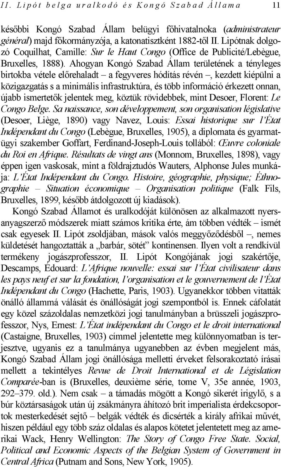 Ahogyan Kongó Szabad Állam területének a tényleges birtokba vétele előrehaladt a fegyveres hódítás révén, kezdett kiépülni a közigazgatás s a minimális infrastruktúra, és több információ érkezett