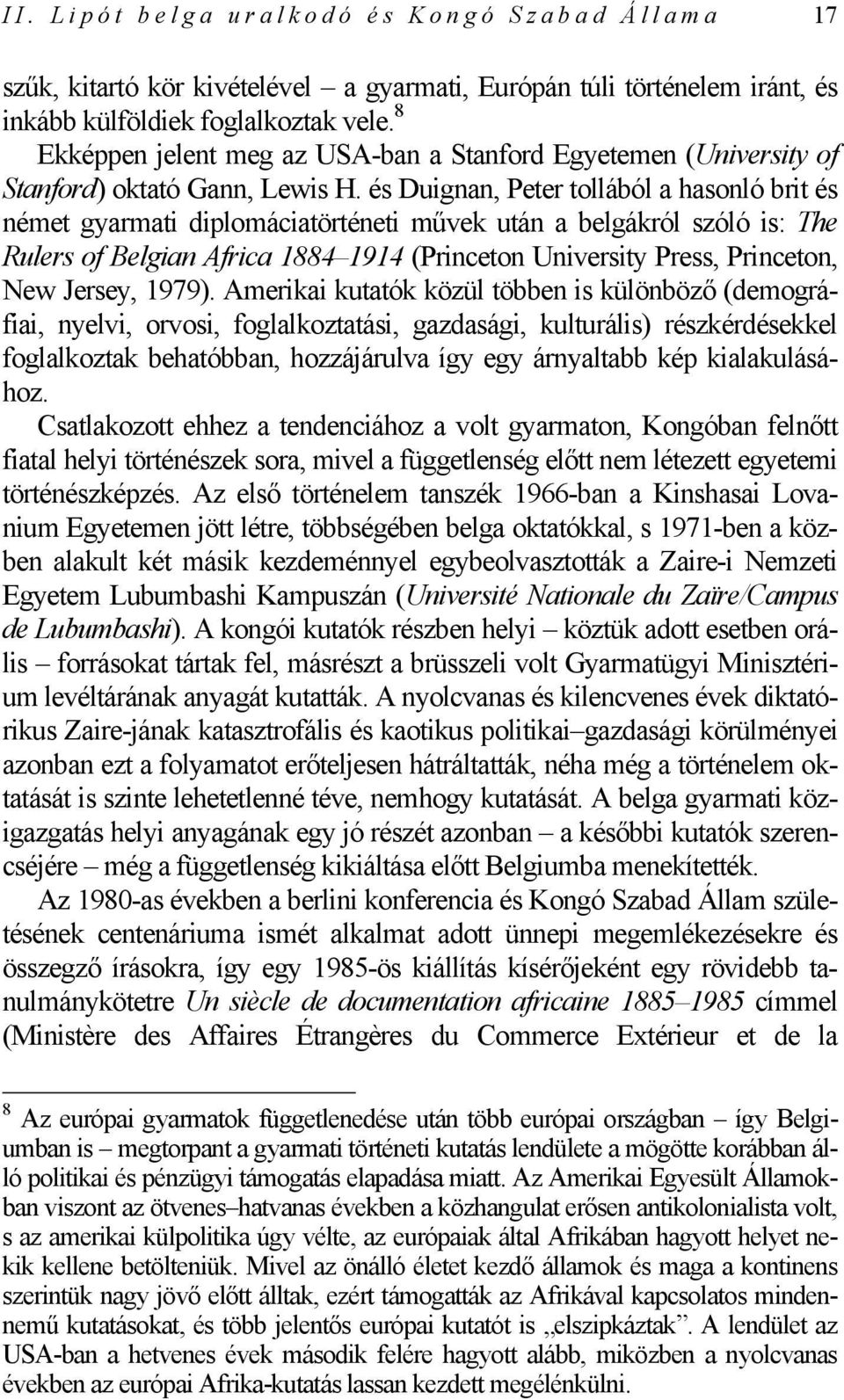 és Duignan, Peter tollából a hasonló brit és német gyarmati diplomáciatörténeti művek után a belgákról szóló is: The Rulers of Belgian Africa 1884 1914 (Princeton University Press, Princeton, New