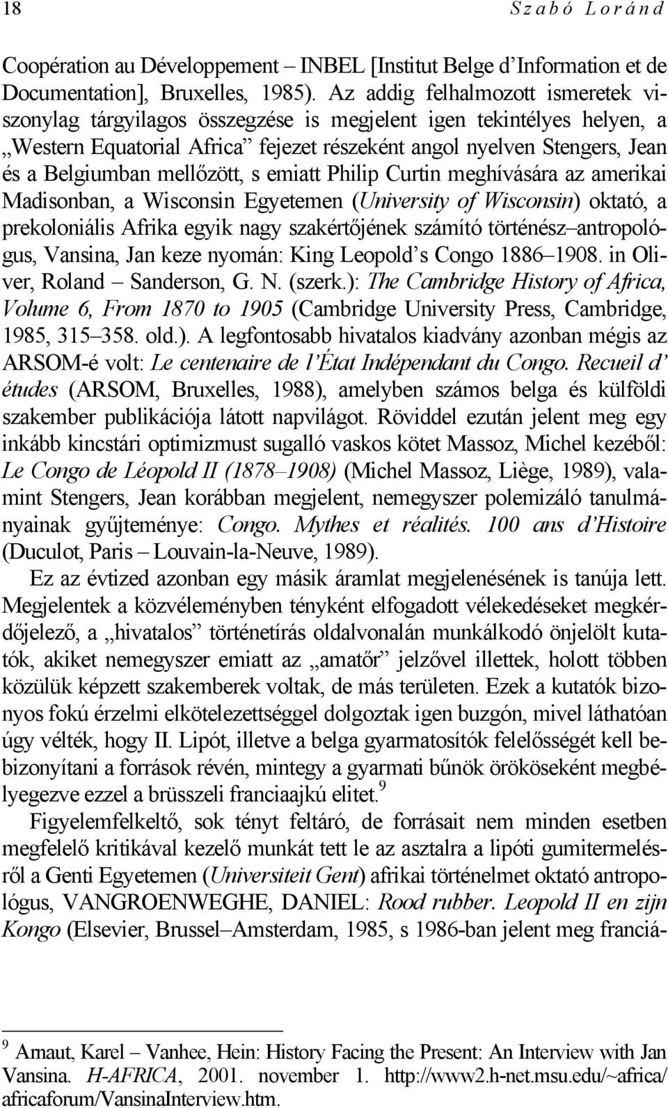 mellőzött, s emiatt Philip Curtin meghívására az amerikai Madisonban, a Wisconsin Egyetemen (University of Wisconsin) oktató, a prekoloniális Afrika egyik nagy szakértőjének számító történész