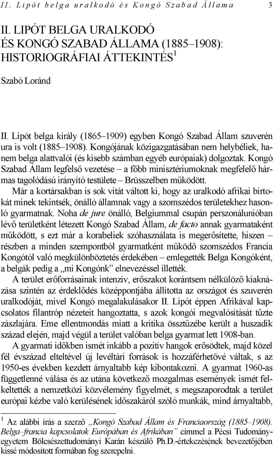 Kongójának közigazgatásában nem helybéliek, hanem belga alattvalói (és kisebb számban egyéb európaiak) dolgoztak.