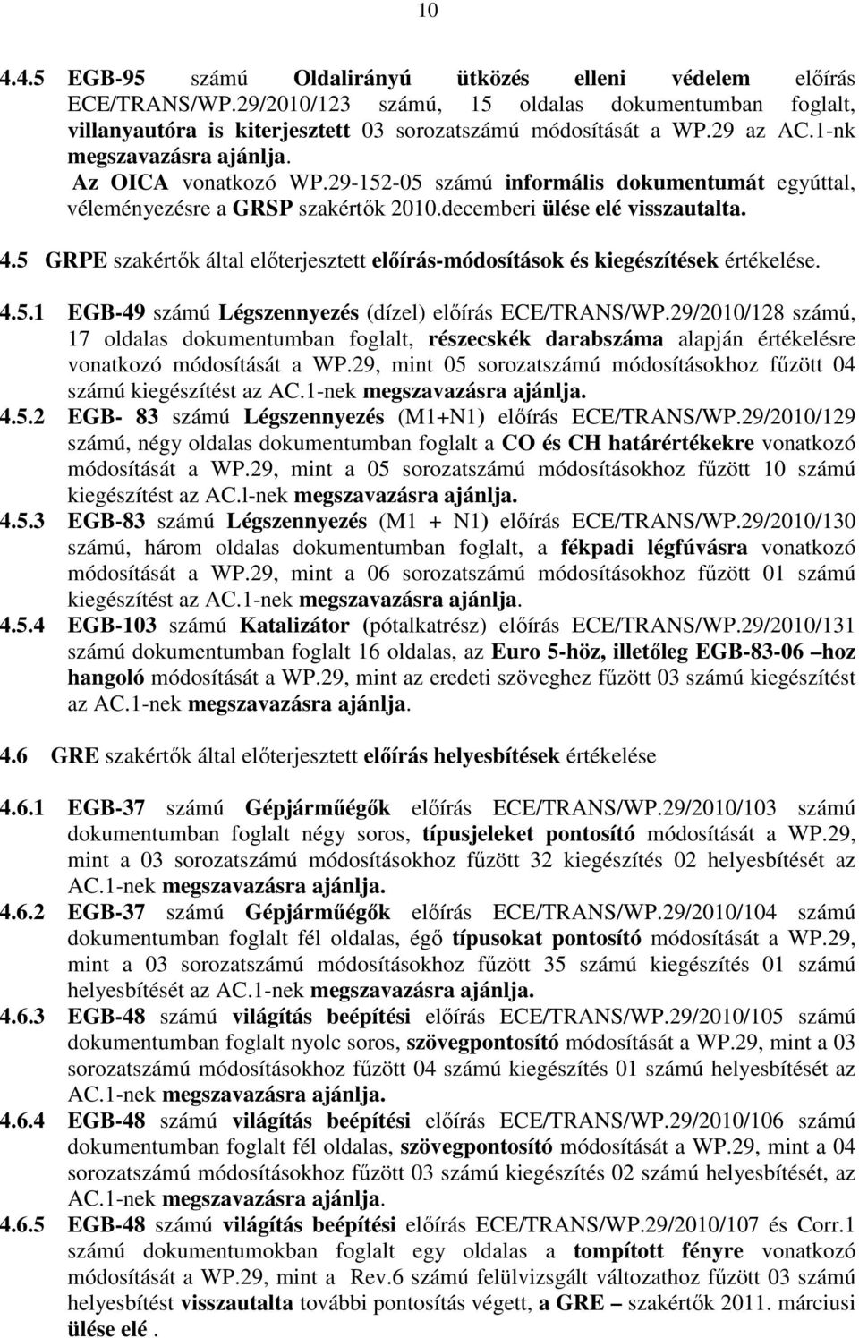 5 GRPE szakértık által elıterjesztett elıírás-módosítások és kiegészítések értékelése. 4.5.1 EGB-49 számú Légszennyezés (dízel) elıírás ECE/TRANS/WP.