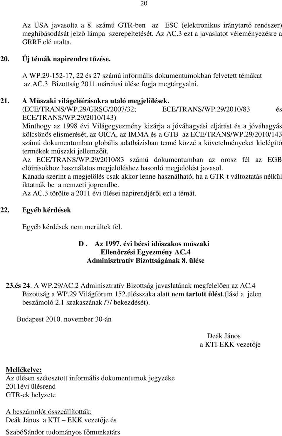 A Mőszaki világelıírásokra utaló megjelölések. (ECE/TRANS/WP.29/GRSG/2007/32; ECE/TRANS/WP.29/2010/83 és ECE/TRANS/WP.