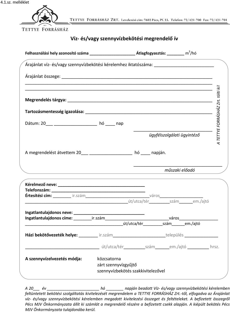 Megrendelés tárgya: Tartozásmentesség igazolása: Dátum: 20 hó nap A megrendelést átvettem 20 hó napján. ügyfélszolgálati ügyintéző A TETTYE FORRÁSHÁZ Zrt. tölti ki!