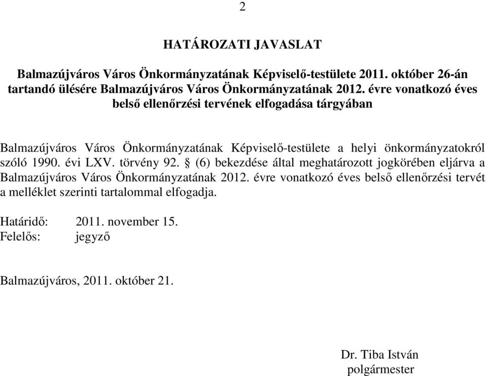 1990. évi LXV. törvény 92. (6) bekezdése által meghatározott jogkörében eljárva a Balmazújváros Város Önkormányzatának 2012.