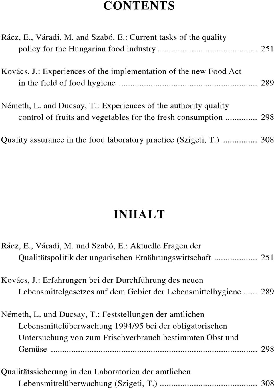 : Experiences of the authority quality control of fruits and vegetables for the fresh consumption... 298 Quality assurance in the food laboratory practice (Szigeti, T.)... 308 INHALT Rácz, E.