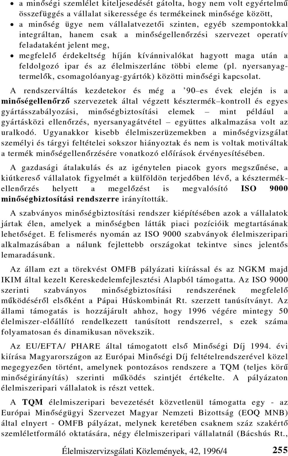 élelmiszerlánc többi eleme (pl. nyersanyagtermelõk, csomagolóanyag-gyártók) közötti minõségi kapcsolat.