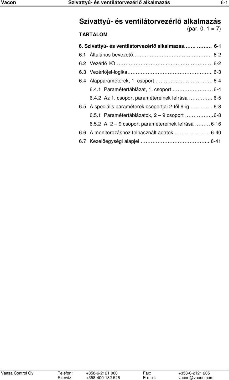 csoport paramétereinek leírása.. 6-5 6.5 A speciális paraméterek csoportjai 2-tıl 9-ig. 6-8 6.5.1 Paramétertáblázatok, 2 9 csoport.