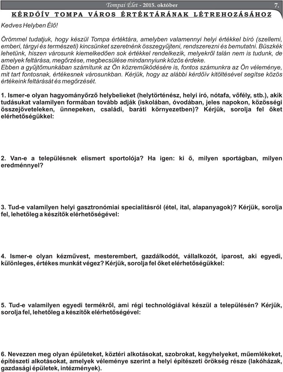 Büszkék lehetünk, hiszen városunk kiemelkedően sok értékkel rendelkezik, melyekről talán nem is tudunk, de amelyek feltárása, megőrzése, megbecsülése mindannyiunk közös érdeke.