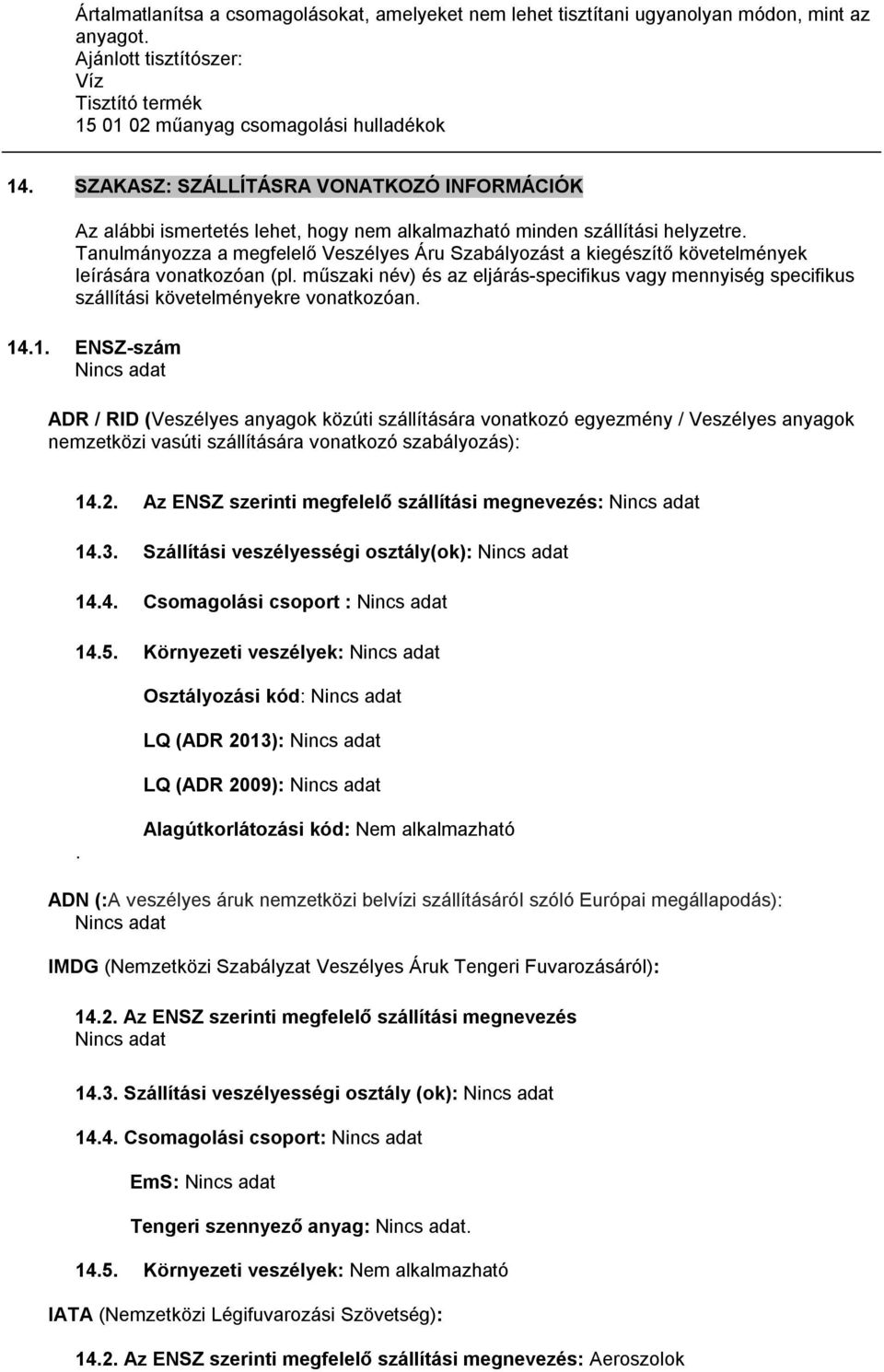 Tanulmányozza a megfelelő Veszélyes Áru Szabályozást a kiegészítő követelmények leírására vonatkozóan (pl.