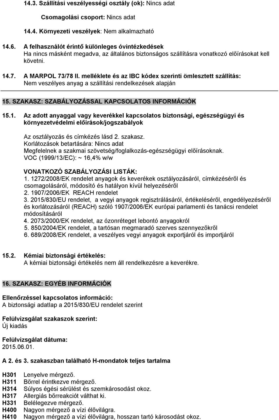 melléklete és az IBC kódex szerinti ömlesztett szállítás: Nem veszélyes anyag a szállítási rendelkezések alapján 15