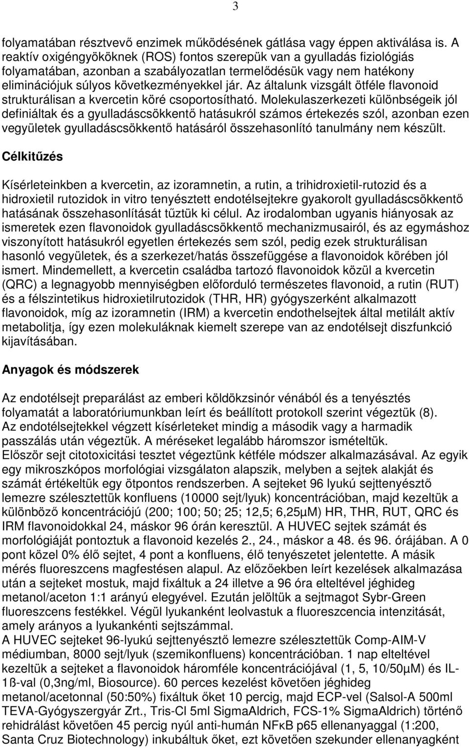 Az általunk vizsgált ötféle flavonoid strukturálisan a kvercetin köré csoportosítható.