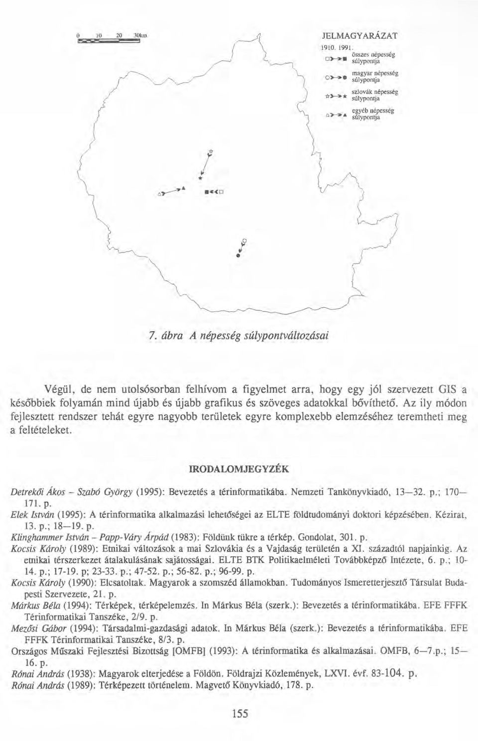 Az ily módon fejlesztett rendszer tehát egyre nagyobb területek egyre komplexebb elemzéséhez teremtheti meg a feltételeket.