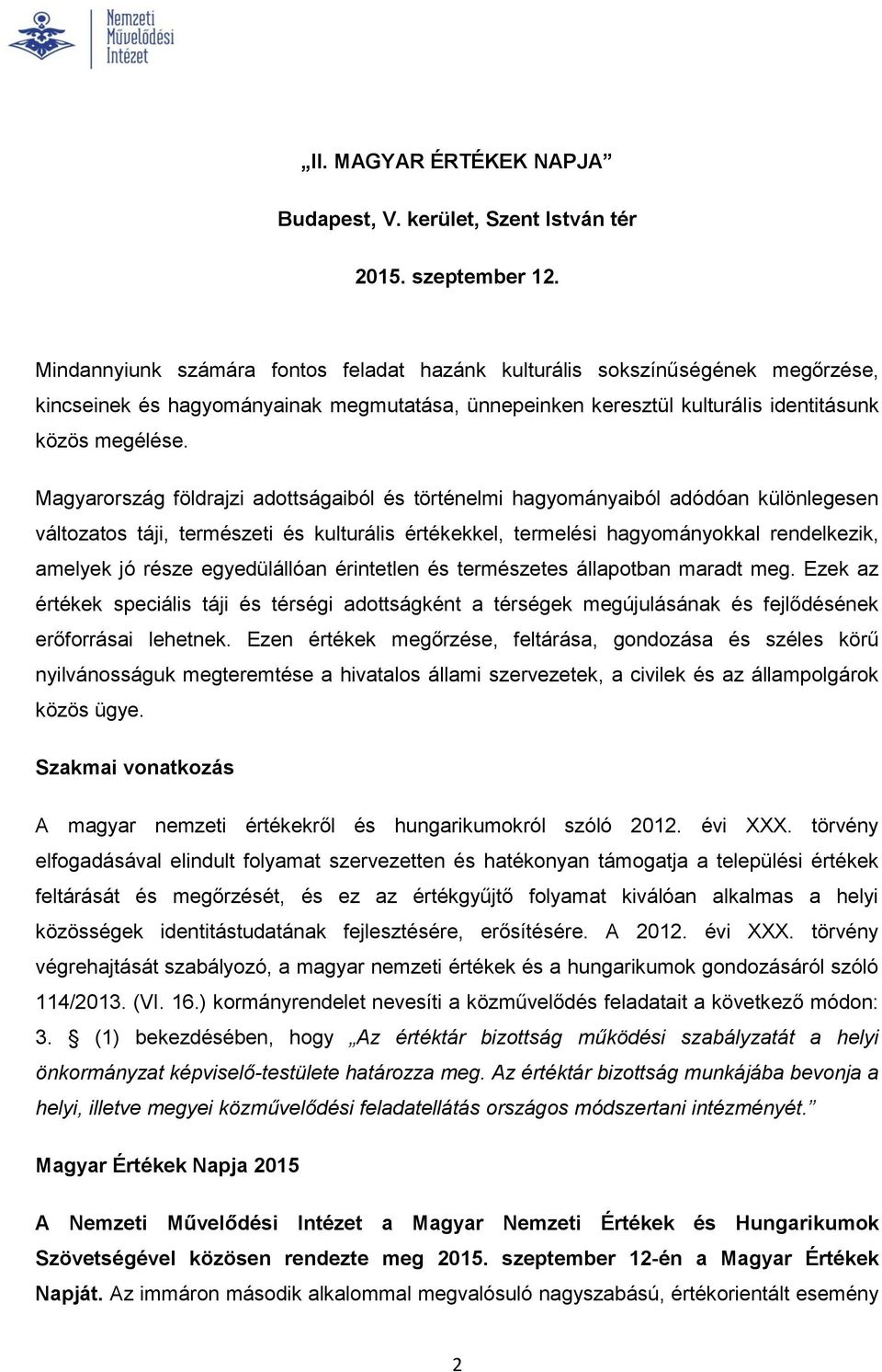 Magyarország földrajzi adottságaiból és történelmi hagyományaiból adódóan különlegesen változatos táji, természeti és kulturális értékekkel, termelési hagyományokkal rendelkezik, amelyek jó része