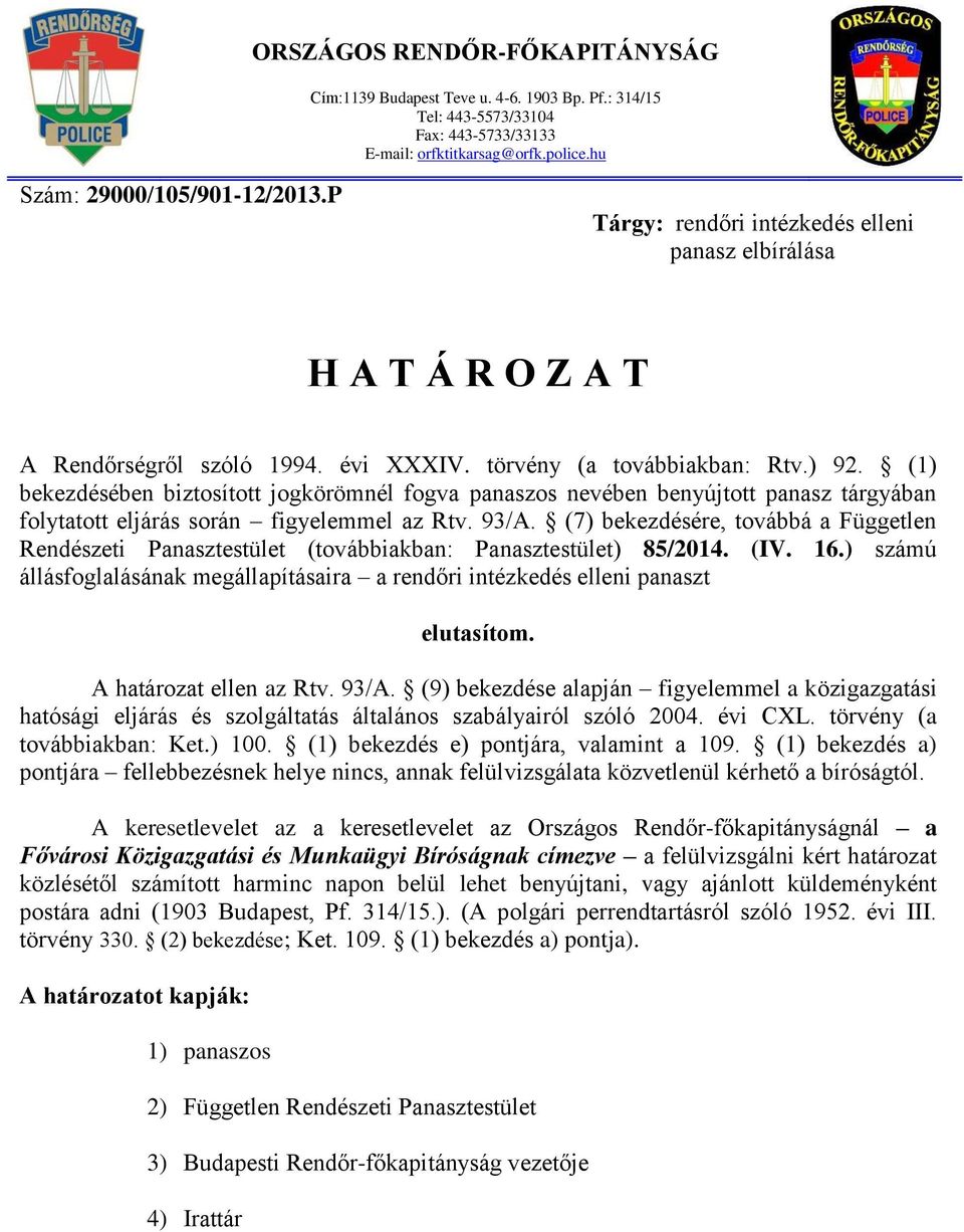 (1) bekezdésében biztosított jogkörömnél fogva panaszos nevében benyújtott panasz tárgyában folytatott eljárás során figyelemmel az Rtv. 93/A.