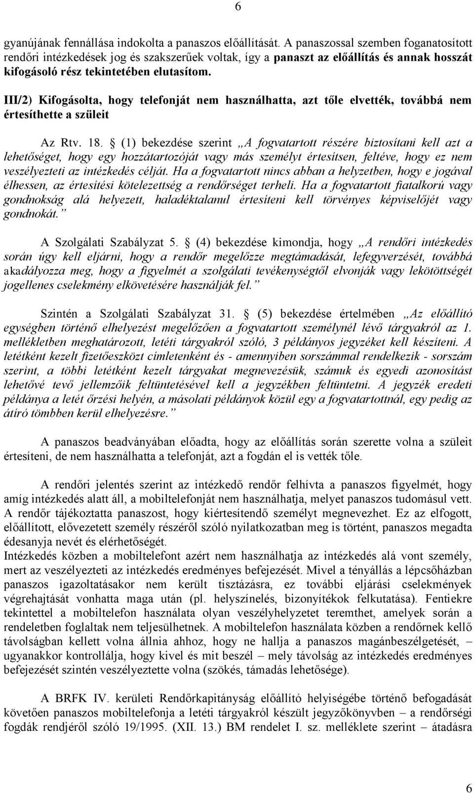 III/2) Kifogásolta, hogy telefonját nem használhatta, azt tőle elvették, továbbá nem értesíthette a szüleit Az Rtv. 18.