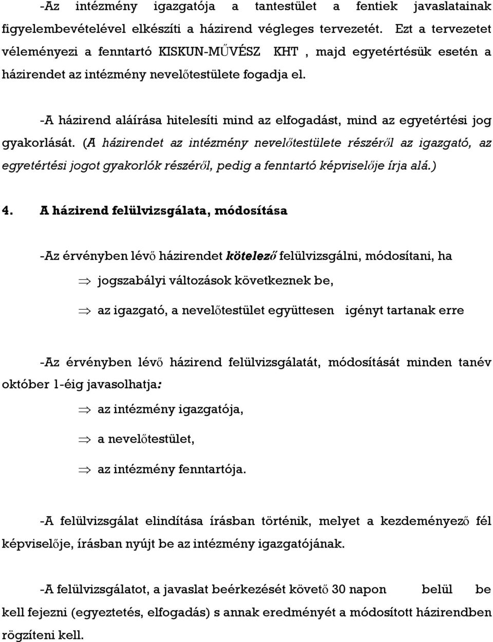 -A házirend aláírása hitelesíti mind az elfogadást, mind az egyetértési jog gyakorlását.