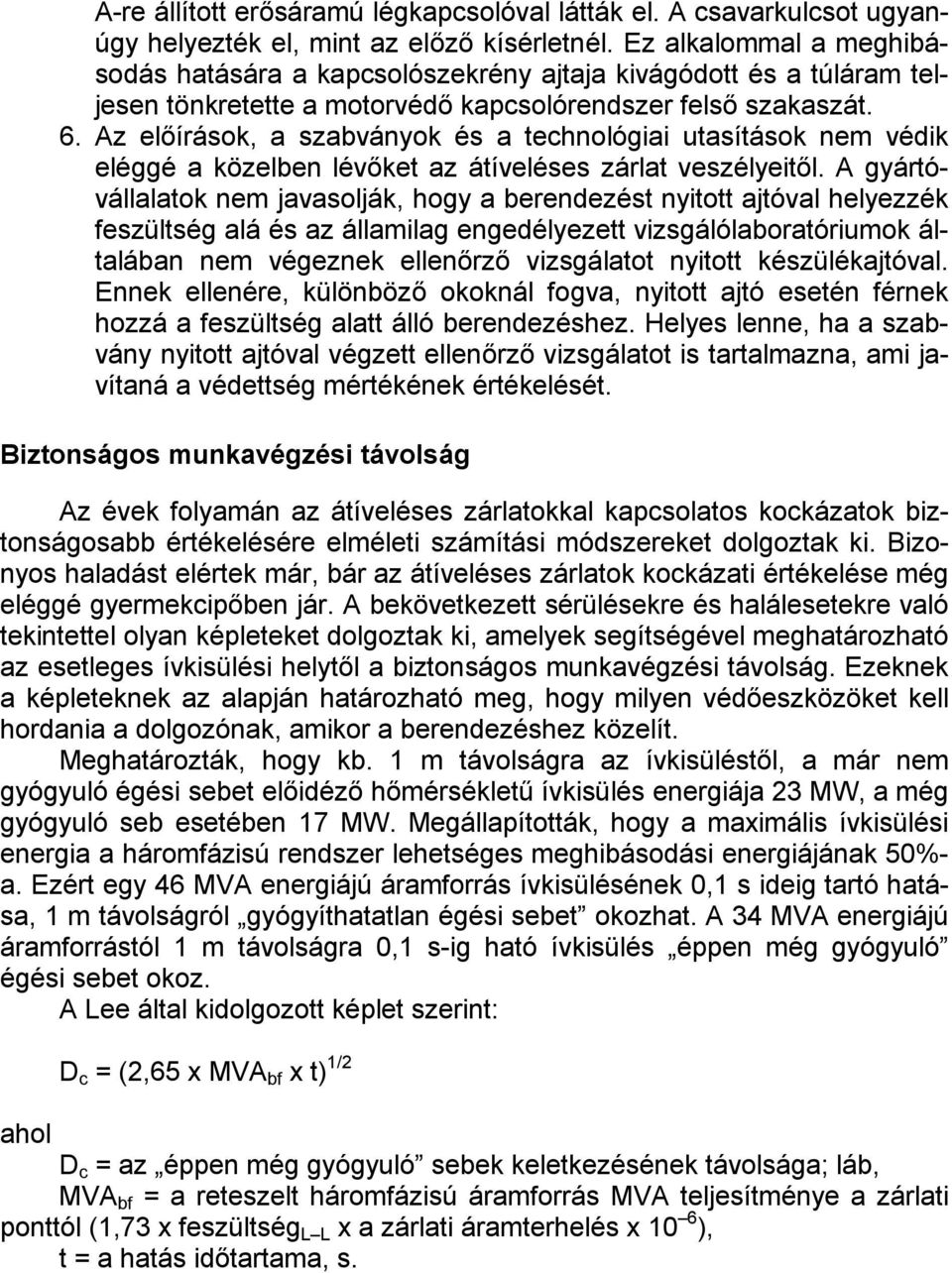 Az előírások, a szabványok és a technológiai utasítások nem védik eléggé a közelben lévőket az átíveléses zárlat veszélyeitől.