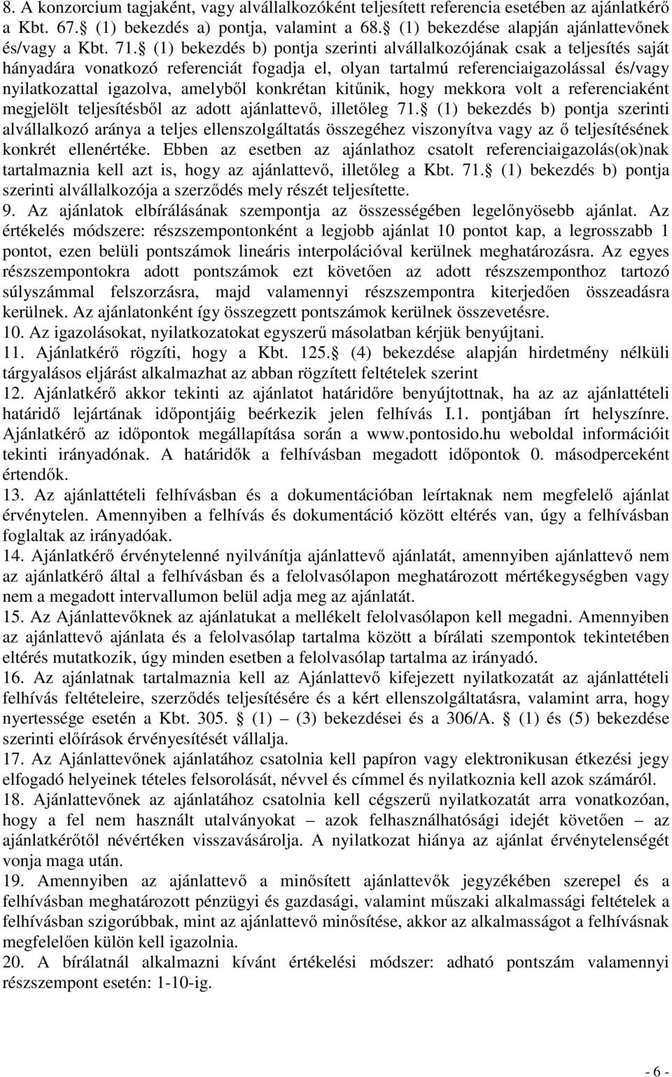 amelyből konkrétan kitűnik, hogy mekkora volt a referenciaként megjelölt teljesítésből az adott ajánlattevő, illetőleg 71.