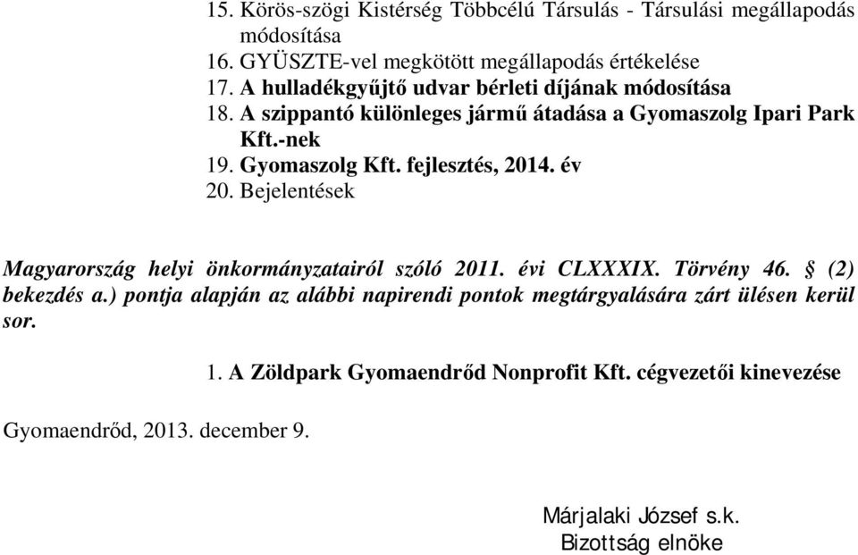 fejlesztés, 214. év 2. Bejelentések Magyarország helyi önkormányzatairól szóló 211. évi CLXXXIX. Törvény 46. (2) bekezdés a.