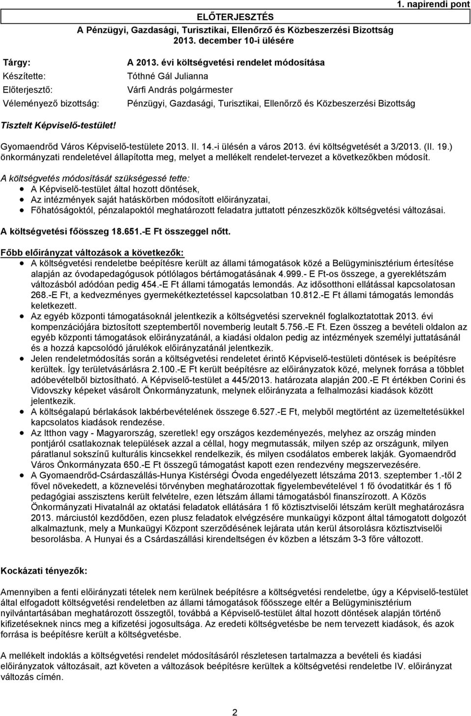 Pénzügyi, Gazdasági, Turisztikai, Ellenőrző és Közbeszerzési Bizottság 1. napirendi pont Gyomaendrőd Város Képviselő-testülete 213. II. 14.-i ülésén a város 213. évi költségvetését a 3/213. (II. 19.