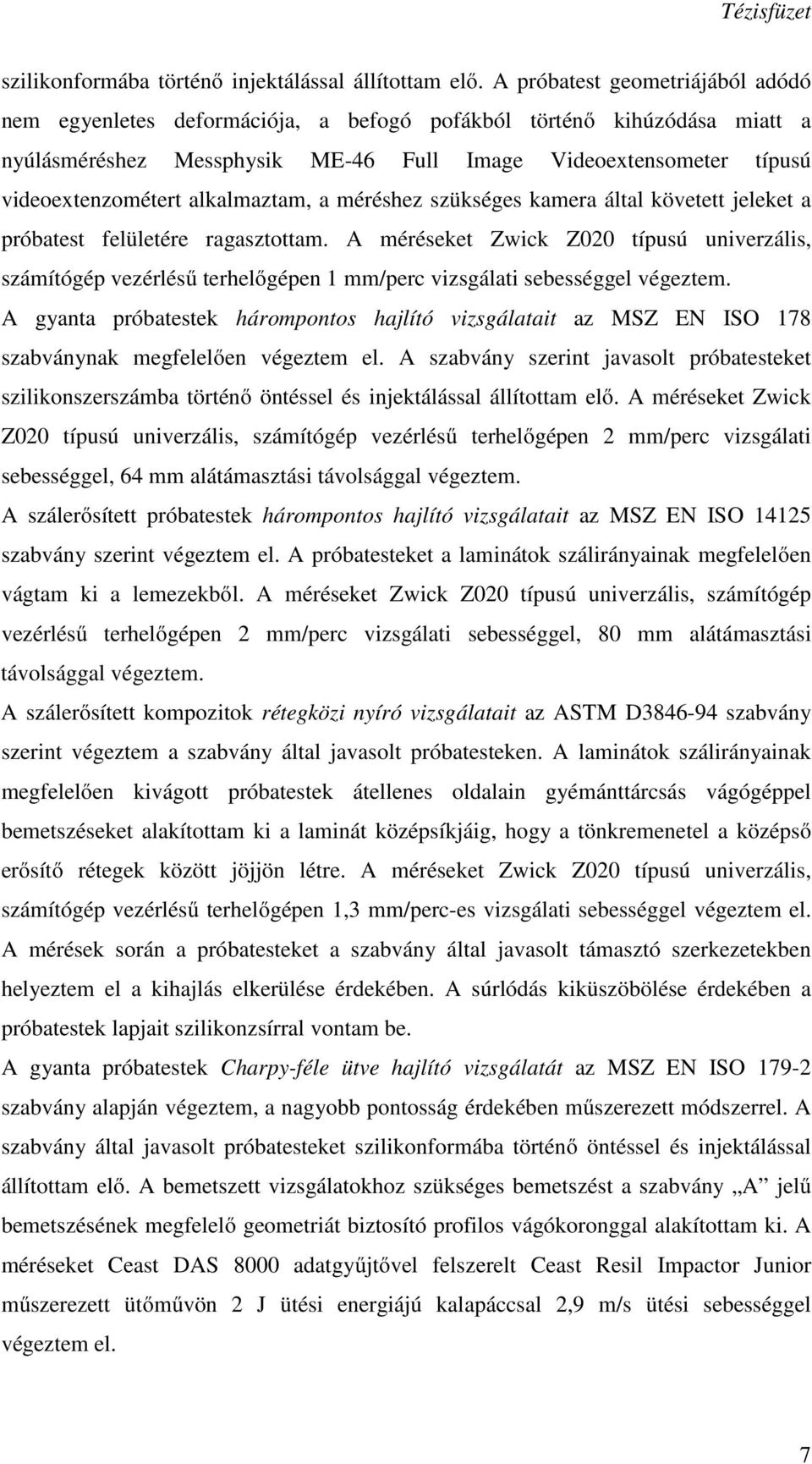 alkalmaztam, a méréshez szükséges kamera által követett jeleket a próbatest felületére ragasztottam.