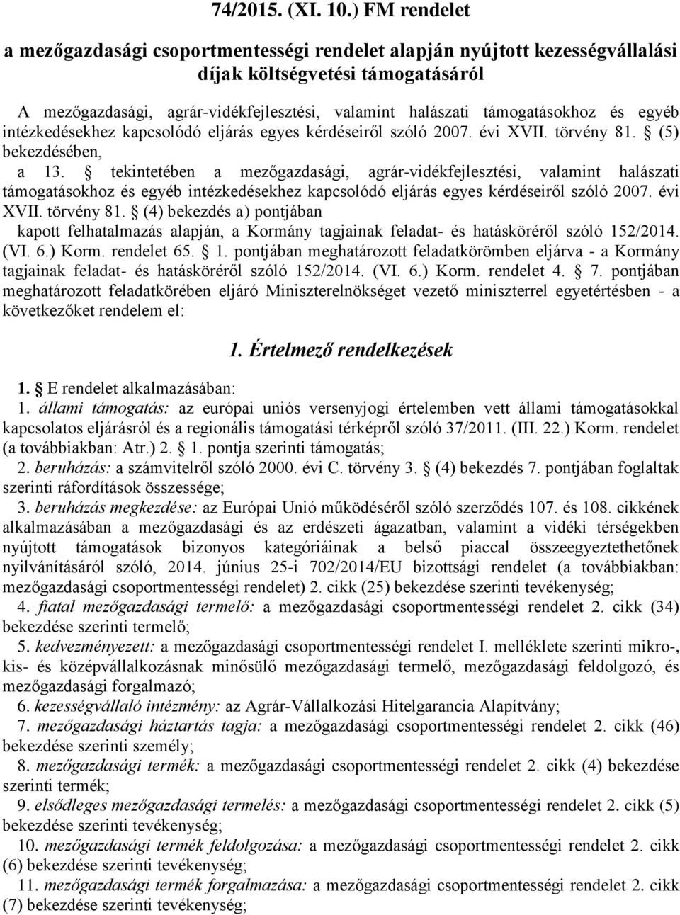 támogatásokhoz és egyéb intézkedésekhez kapcsolódó eljárás egyes kérdéseiről szóló 2007. évi XVII. törvény 81. (5) bekezdésében, a 13.