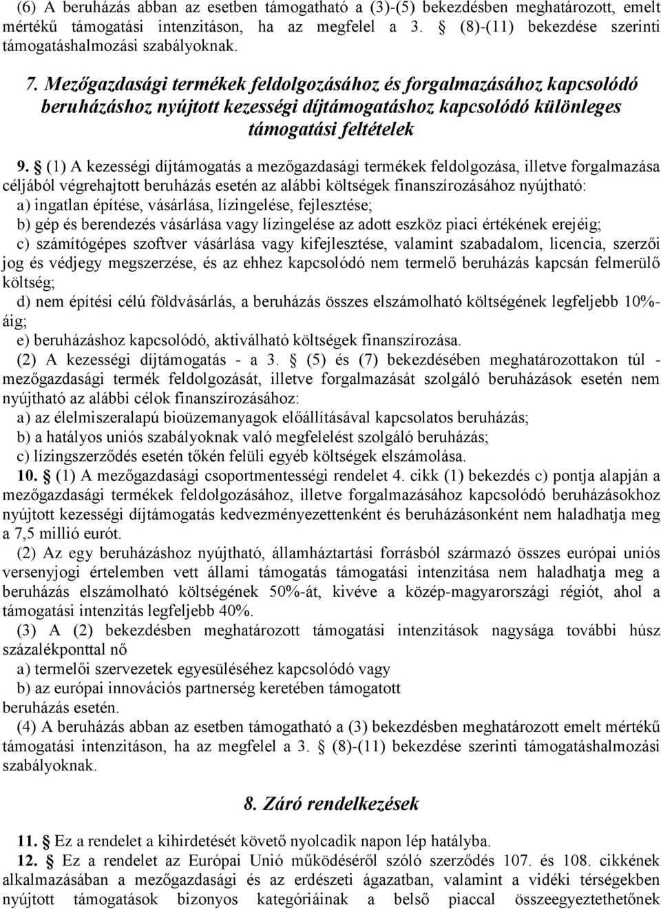 Mezőgazdasági termékek feldolgozásához és forgalmazásához kapcsolódó beruházáshoz nyújtott kezességi díjtámogatáshoz kapcsolódó különleges támogatási feltételek 9.